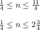 \frac{1}{4} \leq n\leq \frac{11}{4} \\ \\ \frac{1}{4} \leq n\leq 2\frac{3}{4}