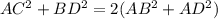 AC^2+BD^2=2(AB^2+AD^2)