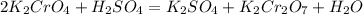 2K_{2}CrO_{4}+H_{2}SO_{4}=K_{2}SO_{4}+K_{2}Cr_{2}O_{7}+H_{2}O