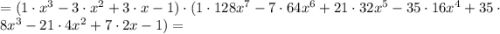 =(1\cdot x^3-3\cdot x^2+3\cdot x-1 )\cdot (1\cdot 128x^7-7\cdot 64x^6+21\cdot 32x^5-35\cdot 16x^4+35\cdot 8x^3-21\cdot 4x^2+7\cdot 2x-1)=