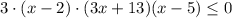 3\cdot (x-2)\cdot(3x+13)(x-5)\leq 0