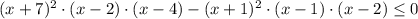 (x+7)^2\cdot(x-2)\cdot (x-4)-( x+1)^2\cdot(x-1)\cdot (x-2)\leq 0