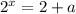 2^{x}= 2+a