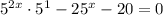 5^{2x}\cdot 5^{1}-25^{x}-20=0