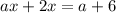 ax+2x=a+6