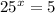 25^{x}=5