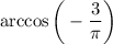 \arccos \bigg ( - \dfrac{3}{ \pi } \bigg )