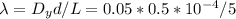 \lambda = D_y d / L = 0.05 * 0.5 * 10^{-4}/ 5