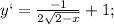 y`=\frac{-1}{2\sqrt{2-x} }+1;