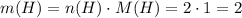 m(H)=n(H)\cdot M(H)=2\cdot 1=2