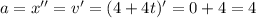 a=x''=v'=(4+4t)'=0+4=4