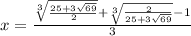 x=\frac{\sqrt[3]{\frac{25+3\sqrt{69}}{2}}+\sqrt[3]{\frac{2}{25+3\sqrt{69}} }-1 }{3}