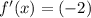 f'(x)= (-2)