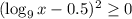 (\log_9x-0.5)^2\geq 0