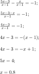 \frac{5x-3}{x-1}-\frac{x}{x-1}=-1;\\\\\frac{5x-3-x}{x-1}=-1;\\\\\frac{4x-3}{x-1}=-1;\\\\ 4x-3=-(x-1);\\\\4x-3=-x+1;\\\\5x=4;\\\\x=0.8