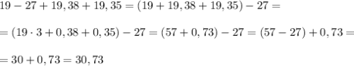 19-27+19,38+19,35=(19+19,38+19,35)-27=\\\\=(19\cdot 3+0,38+0,35)-27=(57+0,73)-27=(57-27)+0,73=\\\\=30+0,73=30,73