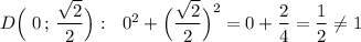 D\Big(\; 0\, ;\, \dfrac{\sqrt2}{2}\Big):\ \ 0^2+\Big(\dfrac{\sqrt2}{2}\Big)^2=0+\dfrac{2}{4}=\dfrac{1}{2}\ne 1