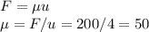 F = \mu u\\\mu = F / u = 200/4 = 50