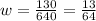 w = \frac{130}{640} = \frac{13}{64}