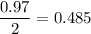 \displaystyle \frac{0.97}{2}=0.485