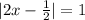 |2x-\frac{1}{2}|=1