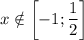 x \notin \left[ -1; \dfrac{1}{2} \right]