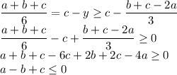 \dfrac{a+b+c}{6}=c-y\geq c-\dfrac{b+c-2a}{3}\\\dfrac{a+b+c}{6}-c+\dfrac{b+c-2a}{3}\geq 0\\a+b+c-6c+2b+2c-4a\geq 0\\a-b+c\leq 0\\