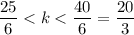 \dfrac{25}{6} < k < \dfrac{40}{6} = \dfrac{20}{3}