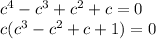 c^4 - c^3 + c^2 + c = 0\\c(c^3-c^2+c+1)=0