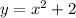 y = x^2 + 2