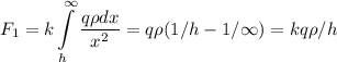 \displaystyle\\F_1 = k\int\limits_h^\infty \frac{q\rho dx}{x^2} = q\rho(1/h - 1/\infty) = kq\rho/h