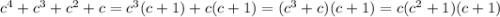 c^4+c^3+c^2+c=c^3(c+1)+c(c+1)=(c^3+c)(c+1)=c(c^2+1)(c+1)