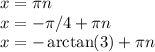 x = \pi n\\x = -\pi/4 + \pi n\\x = -\arctan(3)+\pi n