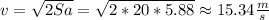 v=\sqrt{2Sa} = \sqrt{2*20*5.88} \approx 15.34\frac{m}{s}