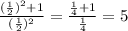 \frac{ (\frac{1}{2})^{2} + 1 }{ (\frac{1}{2} )^{2} } = \frac{ \frac{1}{4} + 1}{ \frac{1}{4} } = 5