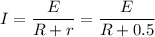 I = \dfrac{E}{R + r} = \dfrac{E}{R + 0.5}