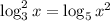 \log^2_3x=\log_5x^2