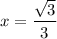 x=\dfrac{\sqrt{3}}{3}