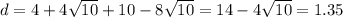 d = 4 + 4 \sqrt{10} + 10 - 8 \sqrt{10} = 14 - 4 \sqrt{10} = 1.35