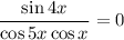 \dfrac{\sin4x}{\cos5x\cos x} =0