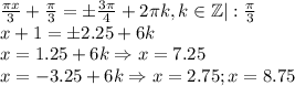 \frac{\pi x}{3}+\frac{\pi}{3}=\pm\frac{3\pi}{4}+2\pi k, k \in \mathbb{Z}|:\frac{\pi}{3}\\x+1=\pm2.25+6k\\x=1.25+6k \Rightarrow x=7.25\\x=-3.25+6k \Rightarrow x=2.75; x=8.75