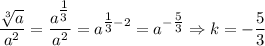 \dfrac{\sqrt[3]{a}}{a^2} = \dfrac{a^{\tfrac{1}{3}}}{a^2} = a^{\tfrac{1}{3} - 2} = a^{-\tfrac{5}{3}} \Rightarrow k = -\dfrac{5}{3}