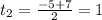 t_2=\frac{-5+7}{2}=1