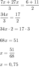 \dfrac{7x+27x}{3}=\dfrac{6+11}{2} \\\\\dfrac{34x}{3}=\dfrac{17}{2} \\\\34x \cdot 2=17 \cdot 3\\\\68x=51\\\\x=\dfrac{51}{68} \\\\x=0,75