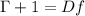 \displaystyle \Gamma+1=Df