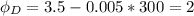 \displaystyle \phi_D=3.5-0.005*300=2