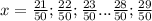 x= \frac{21}{50} ; \frac{22}{50} ; \frac{23}{50} ... \frac{28}{50} ; \frac{29}{50}