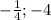 -\frac{1}{4}; -4