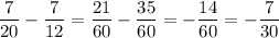 \dfrac{7}{20}-\dfrac{7}{12}=\dfrac{21}{60}-\dfrac{35}{60}=-\dfrac{14}{60}=-\dfrac{7}{30}