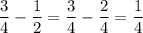 \dfrac{3}{4}-\dfrac{1}{2}=\dfrac{3}{4}-\dfrac{2}{4}=\dfrac{1}{4}